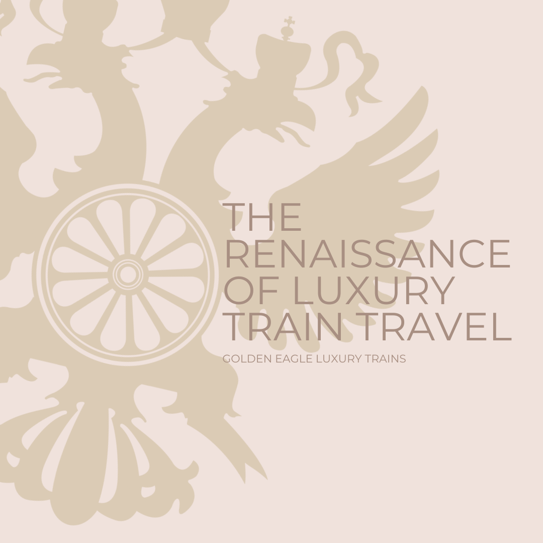 The Renaissance of Luxury Train Travel: Rediscovering Sophistication and Glamour